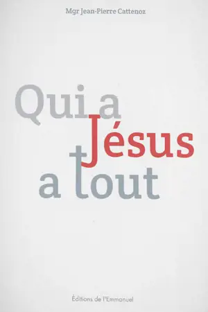 Qui a Jésus a tout : en Eglise à l'école de l'Evangile : lettre pastorale