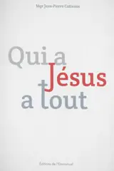 Qui a Jésus a tout : en Eglise à l'école de l'Evangile : lettre pastorale