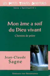 Mon âme a soif du Dieu vivant : chemins de prière