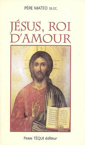 Jésus, roi d'amour : recueil des prédications du R.P. Mateo Crawley-Boevey