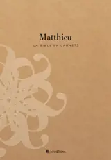 La Bible en carnets. Vol. 1. Matthieu