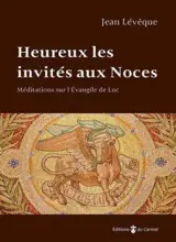 Heureux les invités aux noces : méditations sur l'Evangile de Luc