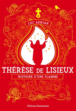 Thérèse de Lisieux : histoire d'une flamme