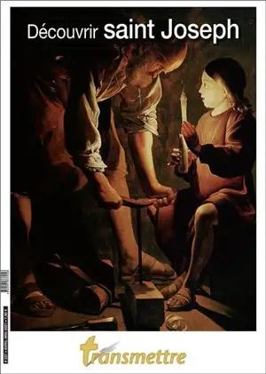 Transmettre, n° 227. Découvrir saint Joseph