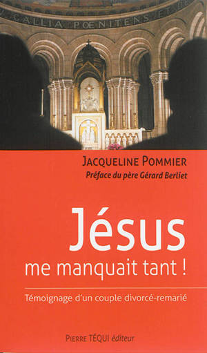 Jésus me manquait tant ! : témoignage d'un couple divorcé-remarié