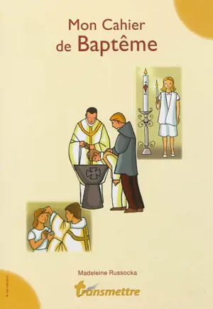 Transmettre, n° 153. Mon cahier de baptême