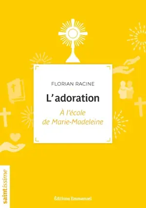 L'adoration : à l'école de Marie-Madeleine