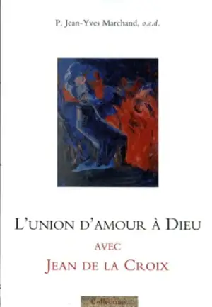 L'union d'amour à Dieu avec Jean de la Croix