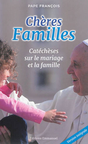 Chères familles : catéchèses sur le mariage et la famille