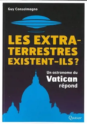 Les extraterrestres existent-ils ? : un astronome du Vatican répond