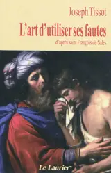 L'art d'utiliser ses fautes : d'après saint François de Sales