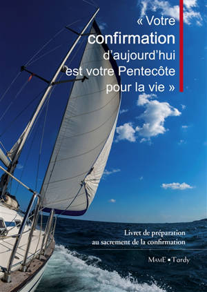 Votre confirmation d'aujourd'hui est votre Pentecôte pour la vie : livret de préparation au sacrement de la confirmation