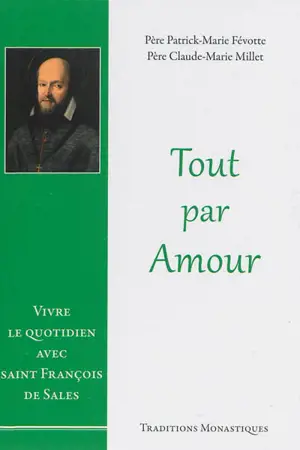 Tout par amour : vivre le quotidien avec saint François de Sales
