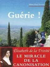 Guérie ! : une maladie traversée en compagnie de sainte Elisabeth de la Trinité