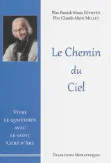Le chemin du ciel : vivre le quotidien avec le saint curé d'Ars