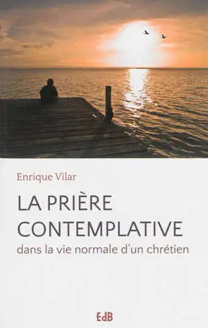 La prière contemplative : dans la vie normale d'un chrétien