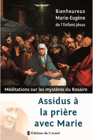 Assidus à la prière avec Marie : méditations sur les mystères du rosaire