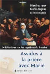 Assidus à la prière avec Marie : méditations sur les mystères du rosaire