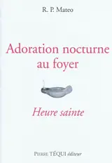 Adoration nocturne au foyer : heure sainte