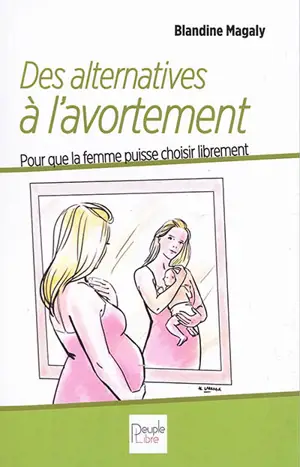 Des alternatives à l'avortement : pour que la femme puisse choisir librement