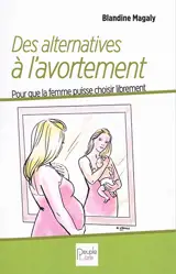 Des alternatives à l'avortement : pour que la femme puisse choisir librement