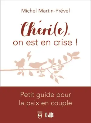 Chéri(e), on est en crise ! : petit guide pour la paix en couple