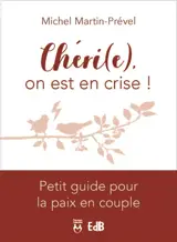 Chéri(e), on est en crise ! : petit guide pour la paix en couple