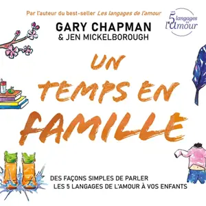 Un temps en famille : des façons simples de parler les 5 langages de l'amour à vos enfants