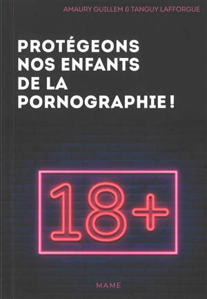 Protégeons nos enfants de la pornographie ! : 10 conseils pour les parents