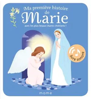 Ma première histoire de Marie : avec les plus beaux chants chrétiens !