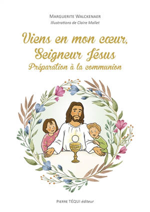 Viens en mon coeur, Seigneur Jésus : préparation à la communion