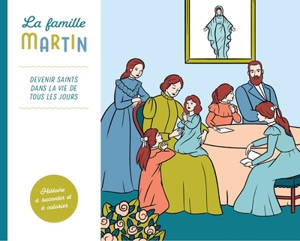 La famille Martin : devenir saints dans la vie de tous les jours : histoire à raconter et à colorier