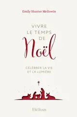 Vivre le temps de Noël : célébrer la vie et la lumière
