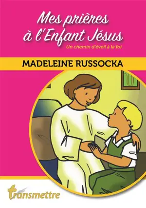 Mes prières à l'Enfant Jésus : un chemin d'éveil à la foi