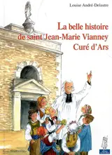 La belle histoire de saint Jean-Marie Vianney, curé d'Ars