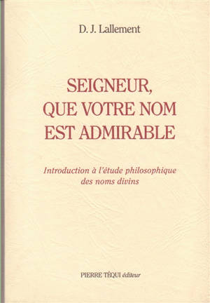 Seigneur, que votre nom est admirable : introduction à l'étude philosophique des noms divins