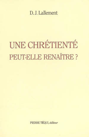 Une chrétienté peut-elle renaître ?