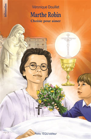 Marthe Robin : choisie pour aimer