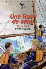 Fin de jeu. Vol. 2. Une rose de sang