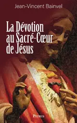La dévotion au Sacré-Coeur de Jésus : doctrine, histoire