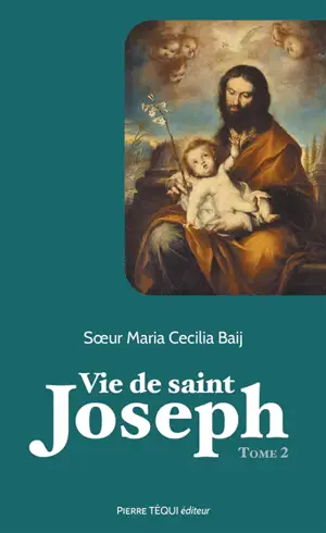 Vie de saint Joseph. Vol. 2. Du séjour en Egypte à la mort de Joseph