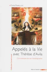 Appelés à la vie avec Thérèse d'Avila : commentaire de son autobiographie