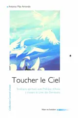 Toucher le ciel : itinéraire spirituel avec Thérèse d'Avila à travers le Livre des demeures
