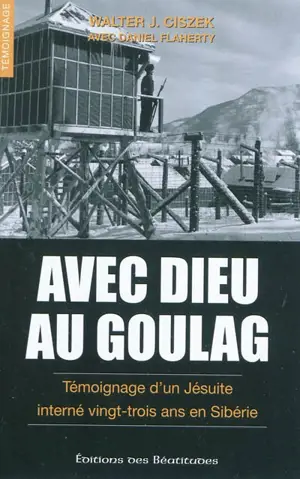Avec Dieu au goulag : témoignage d'un jésuite interné vingt-trois ans en Sibérie