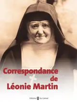 Correspondance (1874-1941) : Léonie Martin, soeur Françoise-Thérèse (1863-1941)
