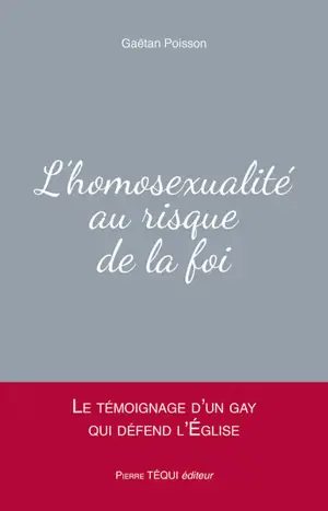 L'homosexualité au risque de la foi : le témoignage d'un gay qui défend l'Eglise
