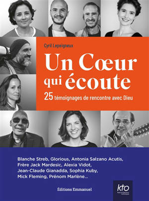 Un coeur qui écoute : 25 témoignages de rencontre avec Dieu : Blanche Streb, Glorious, Antonia Salzano Acutis, frère Jack Mardesic, Alexia Vidot...