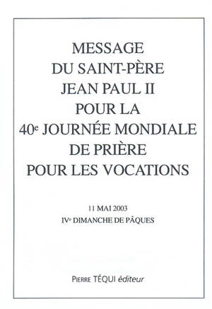 Message du Saint Père Jean-Paul II pour la 40e Journée mondiale de prière pour les vocations : 11 mai 2003, IVe dimanche de Pâques
