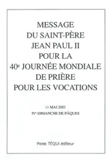 Message du Saint Père Jean-Paul II pour la 40e Journée mondiale de prière pour les vocations : 11 mai 2003, IVe dimanche de Pâques