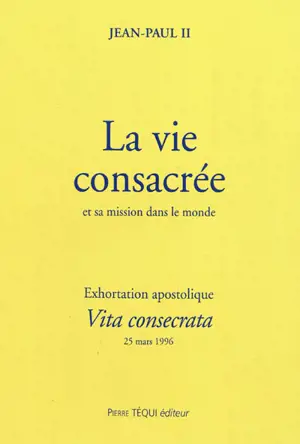 Exhortation apostolique post-synodale Vita consecrata de Sa Sainteté Jean-Paul II... : sur la vie consacrée et sa mission dans l'Eglise et dans le monde